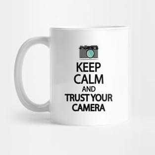 Keep Calm And Trust your camera Mug